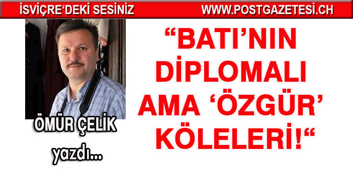 Batı’nın diplomalı ama ‘özgür’ köleleri!