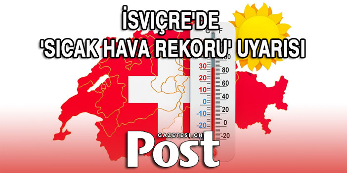 İsviçre'de 'sıcak hava rekoru' uyarısı