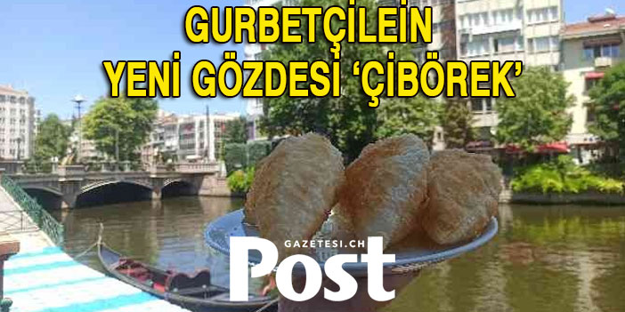 Yurt dışından gelenlerin gözdesi 'çibörek'