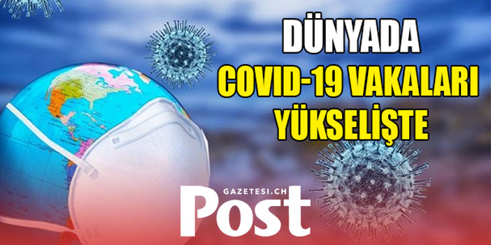 Dünyada Kovid-19 vakaları 5 haftadır yükselişte