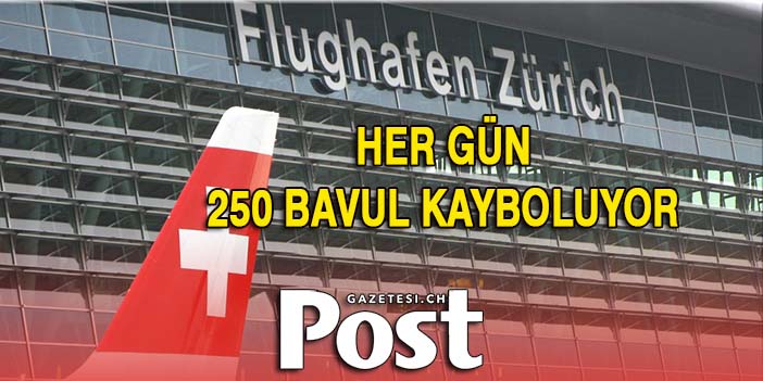 ZÜRİH HAVALİMANINDA HER GÜN 250 BAVUL KAYBOLUYOR