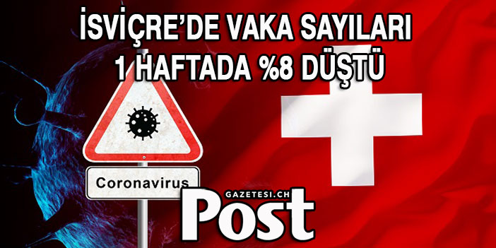 İSVİÇRE’DE VAKA SAYILARI  1 HAFTADA %8 DÜŞTÜ