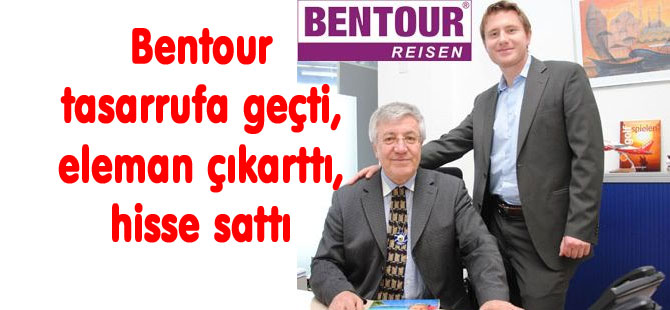 Bentour Swiss tasarrufa geçti, eleman çıkarttı, hisse sattı