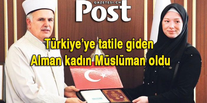 Türkiye’ye tatile giden Alman kadın Müslüman oldu