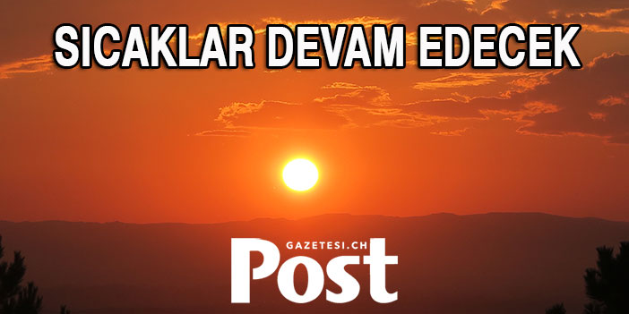 SICAKLAR DEVAM EDECEK