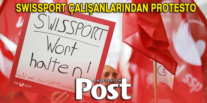 Zürih havalimanın da Swissport çalışanları seslerini yükselttiler