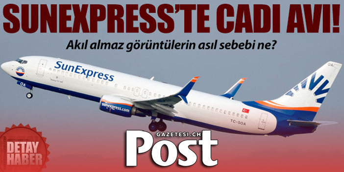 Sunexpress cadı avı başlattı