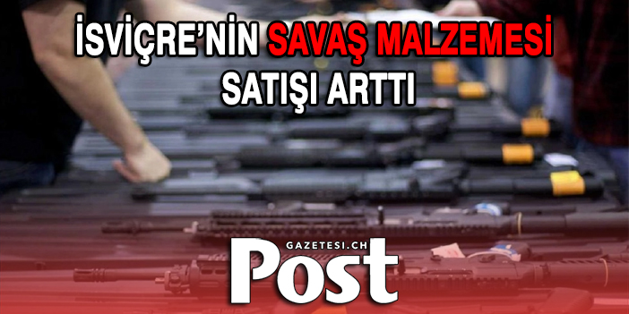 İsviçre’nin savaş malzemesi satışı arttı