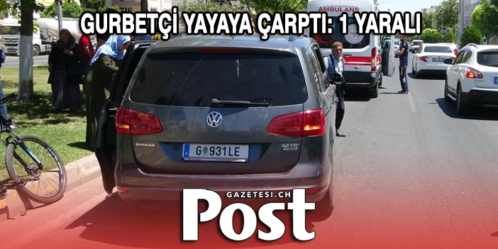 Gurbetçi yayaya çarptı