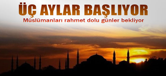 Ramazan ayının habercisi mübarek üç aylar başlıyor