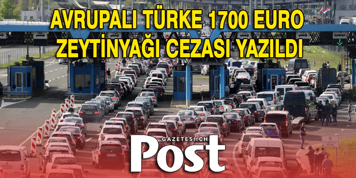 Dönüş Yolundaki Gurbetçiye 1700 Euro Zeytinyağı Cezası