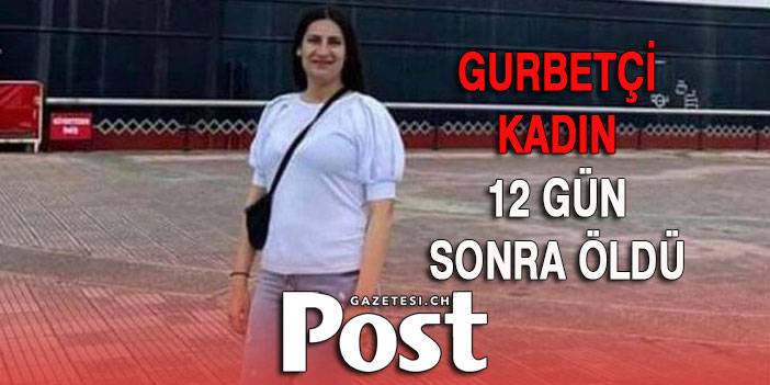 Trafik kazasında yaralanan gurbetçi kadın 12 gün sonra hayatını kaybetti!