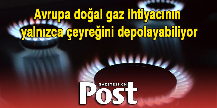 Avrupa doğal gaz ihtiyacının yalnızca çeyreğini depolayabiliyor