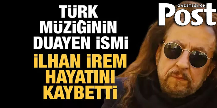 Ünlü şarkıcı İlhan İrem hayatını kaybetti!