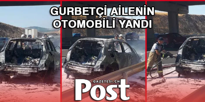 Gurbetçi ailenin otomobili yandı