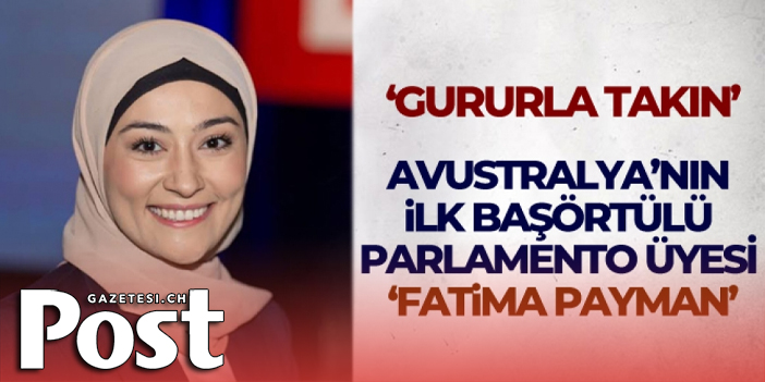 Avustralya'nın ilk başörtülü milletvekili Payman: 'Başörtüsünü gururla takın'