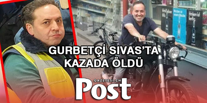 Gurbetçi  tatile gittiği memleketi Sivas’ta kazada öldü