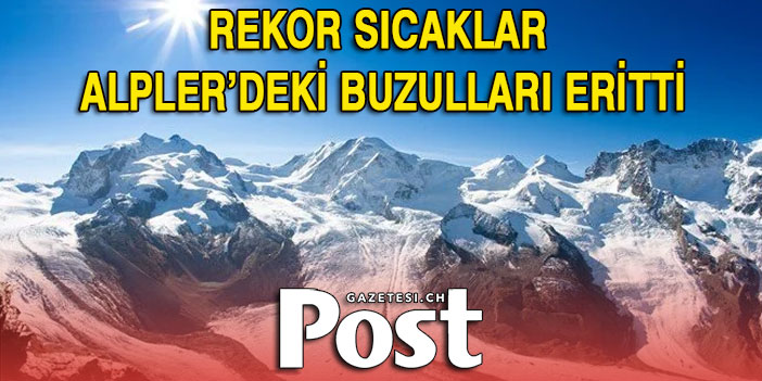 Avrupa’daki rekor sıcaklar Alpler’deki buzulları eritti