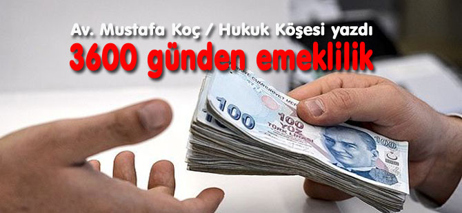 Hukuk Köşesi : "3600 günden Emeklilik"