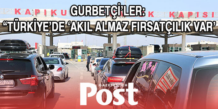 Türkiye’ye giden gurbetçiye tatilini sorduk: ‘Akıl almaz fırsatçılık var’