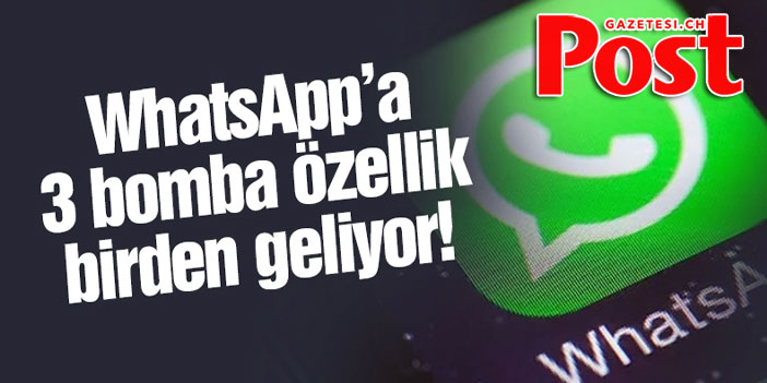 #WhatsApp'a 3 yeni özellik geliyor