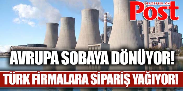 Avrupa sobaya dönüyor: Türkiye'ye sipariş yağıyor