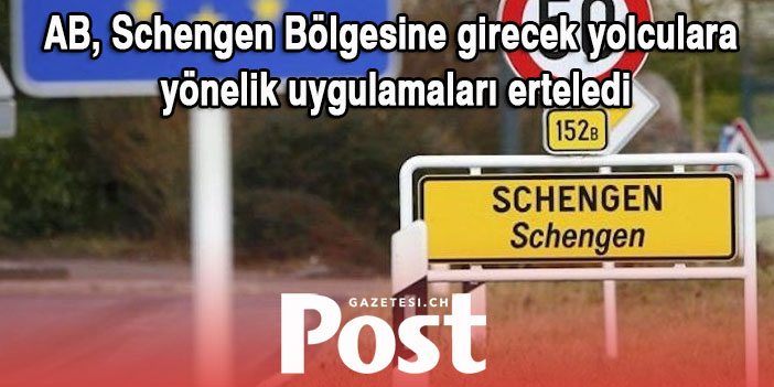 Schengen Bölgesi’ne seyahatlerle ilgili değişiklikler ertelendi