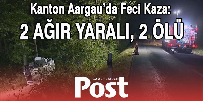 KT. AARGAU: FECİ KAZA: 2 ÖLÜ , 2 AĞIR YARALI