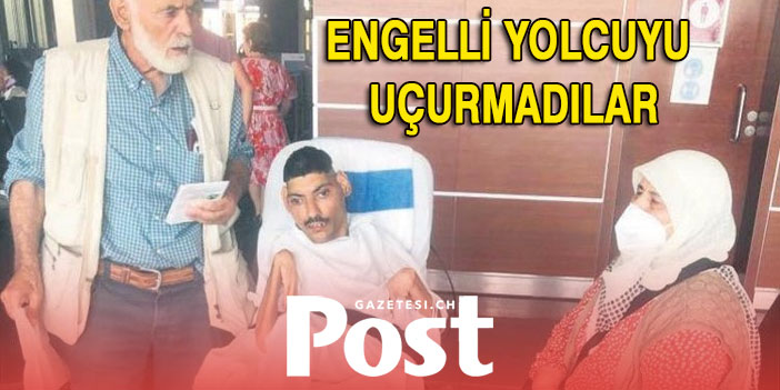 Engelli Gurbetçi yolcuyu uçağa almadılar!