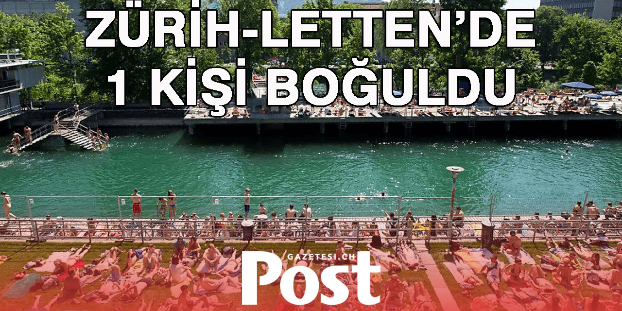 Zürih'te 1 kişi boğularak can verdi