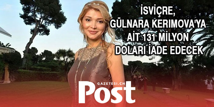 İsviçre, Özbekistan eski Cumhurbaşkanı'nın kızına ait 131 milyon doları iade edecek