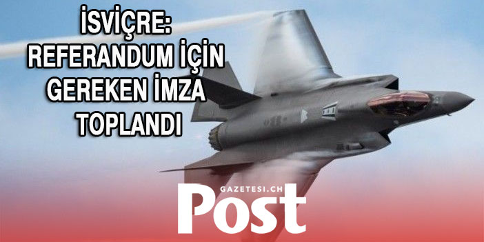 İsviçre'de 'arızalı' F-35A satın alınmasına set çekme çabası: Referandum için gereken imza toplandı