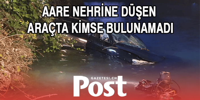 Aare Nehrine düşen arabada kimse bulunamadı