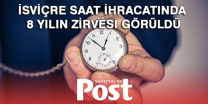 İsviçre saat ihracatı, 2014'ten beri en yüksek seviyesinde