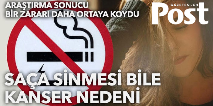 Dikkat: Saça sinen nikotin bile kansere davetiye çıkarıyor