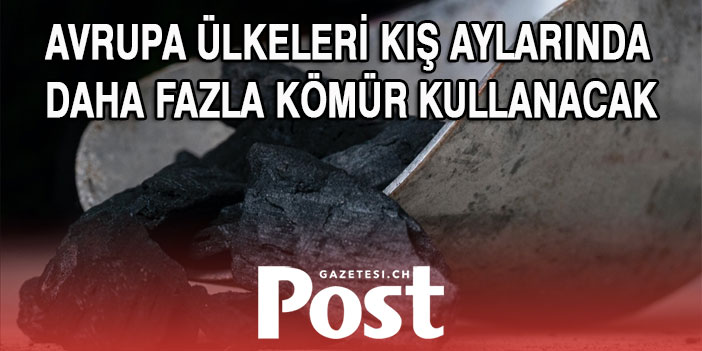 Avrupa ülkeleri kış aylarında daha fazla kömür kullanacak