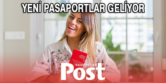 YENİ PASAPORTLAR GELİYOR