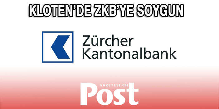 KLOTEN’DE ZKB’YE SOYGUN