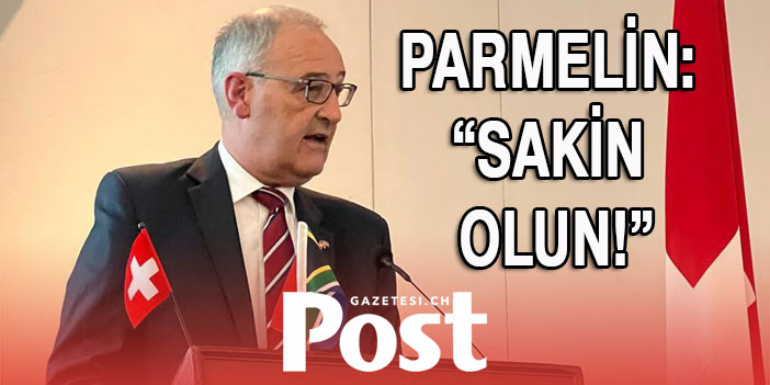 PARMELİN: “SAKİN OLUN!”