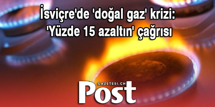 İsviçre'de 'doğal gaz' krizi: 'Yüzde 15 azaltın' çağrısı