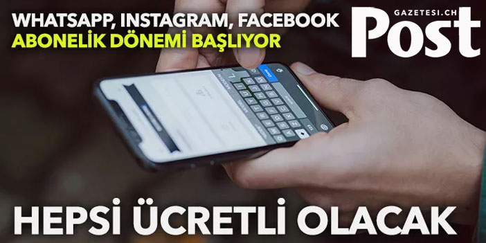 WhatsApp, Instagram ve Facebook kullanıcılarına büyük şok! Ücretli sisteme geçiliyor