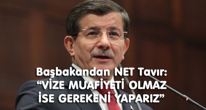 BAŞBAKANDAN “VİZE”DE NET TAVIR