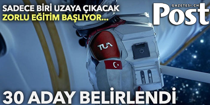 Uzaya çıkacak ilk Türk için geri sayım! Adaylar belli oldu