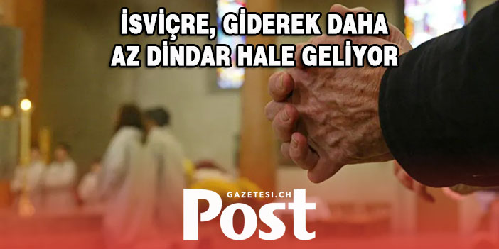 İSVİÇRE, GİDEREK DAHA AZ DİNDAR HALE GELİYOR