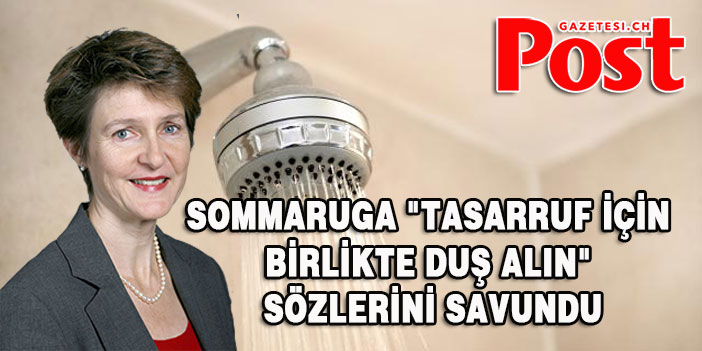 Sommaruga "Tasarruf için birlikte duş alın" sözlerini savundu