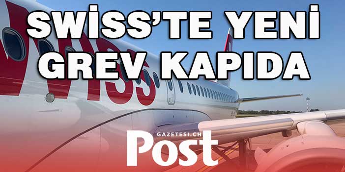 SWİSS’TE YENİ GREV KAPIDA