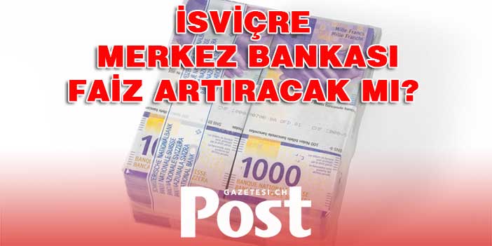 İsviçre Merkez Bankası, faiz artırabilir