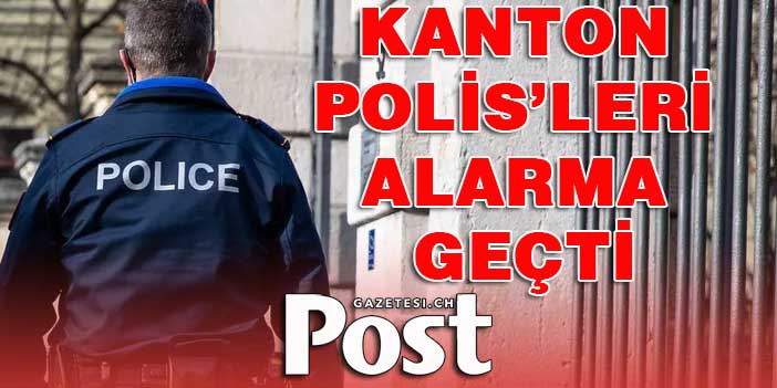 KANTON POLİS’LERİ ALARMA GEÇTİ