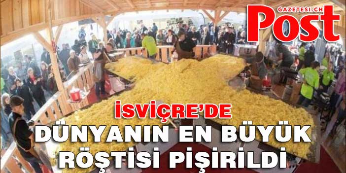 İsviçre'de dünyanın en büyük röstisi pişirildi!