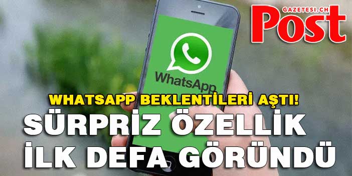 WhatsApp beklentileri aştı! Sürpriz özellik ilk defa göründü